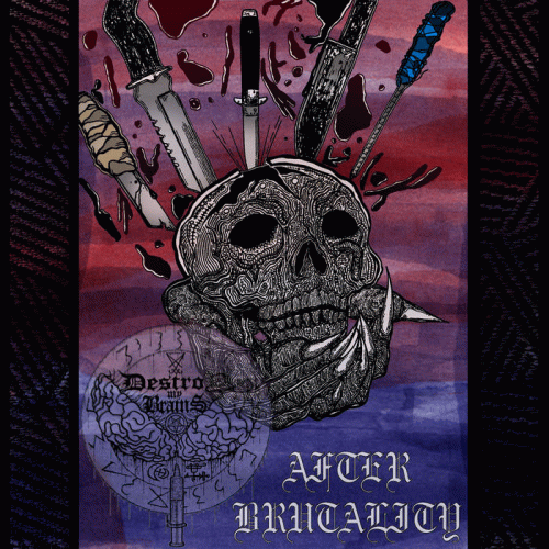 Destroy My Brains : After Brutality